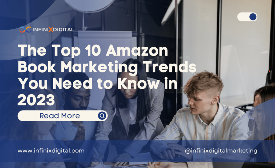 The Top 10 Amazon Book Marketing Trends You Need to Know in 2023